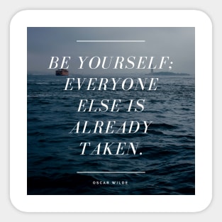 Be Yourself Everyone Else Is Already Taken - Oscar Wilde Quote Sticker